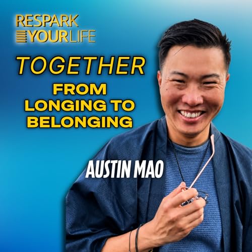 EP371: Austin Mao - TOGETHER From Longing to Belonging