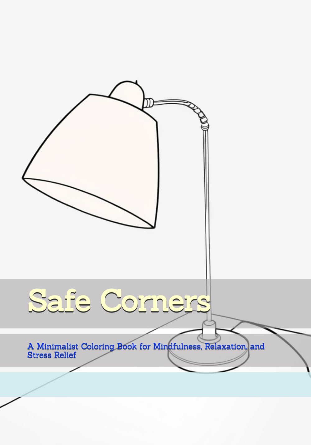 Safe Corners: A Minimalist Coloring Book for Mindfulness, Relaxation, and Stress Relief (Gentle Daily Calm)