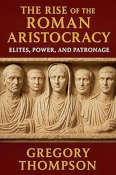 Paperback The Rise of the Roman Aristocracy: Elites, Power, and Patronage Book