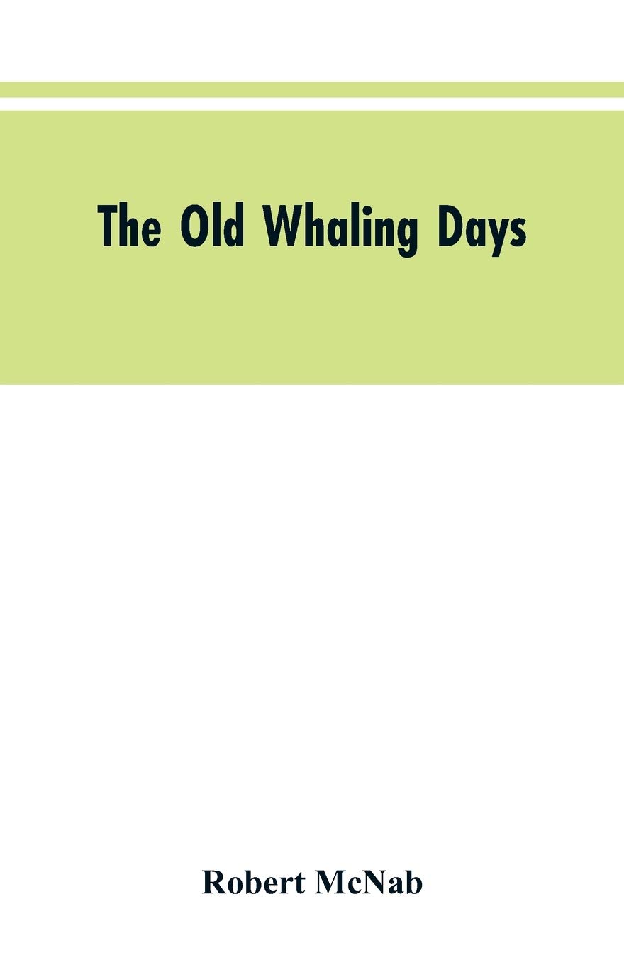 The Old Whaling Days: A History of Southern New Zealand from 1830 to 1840
