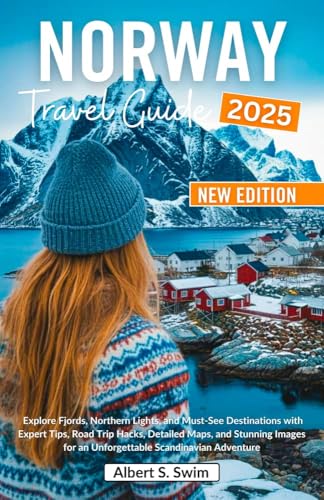 Norway Travel Guide 2025: Explore Fjords, Northern Lights, and Must-See Destinations with Expert Tips, Road Trip Hacks, Detailed Maps, and Stunning Images ... (NEW EDITION 2025 TRAVEL BOOKS Book 3)