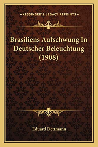 Brasiliens Aufschwung In Deutscher Beleuchtung (1908) (German Edition)