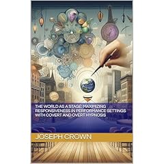 The World as a Stage: Maximizing Responsiveness in Performance Settings with Covert and Overt Hypnosis Audiolibro Por Joseph Crown arte de portada