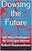 Dowsing the Future: 100 More Predictions for 2016 and Beyond