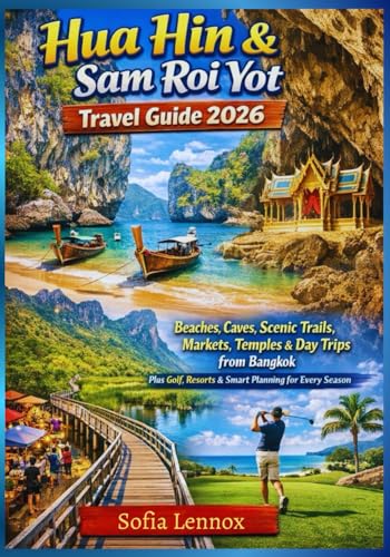 Hua Hin & Sam Roi Yot Travel Guide 2026: Beaches, Caves, Scenic Trails, Markets, Temples & Day Trips from Bangkok — Plus Golf, Resorts & Smart Planning for...