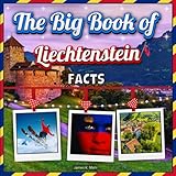 The Big Book of Liechtenstein Facts: An Educational Country Travel Picture Book for Kids about History, Destination Places, Animals, and Many More