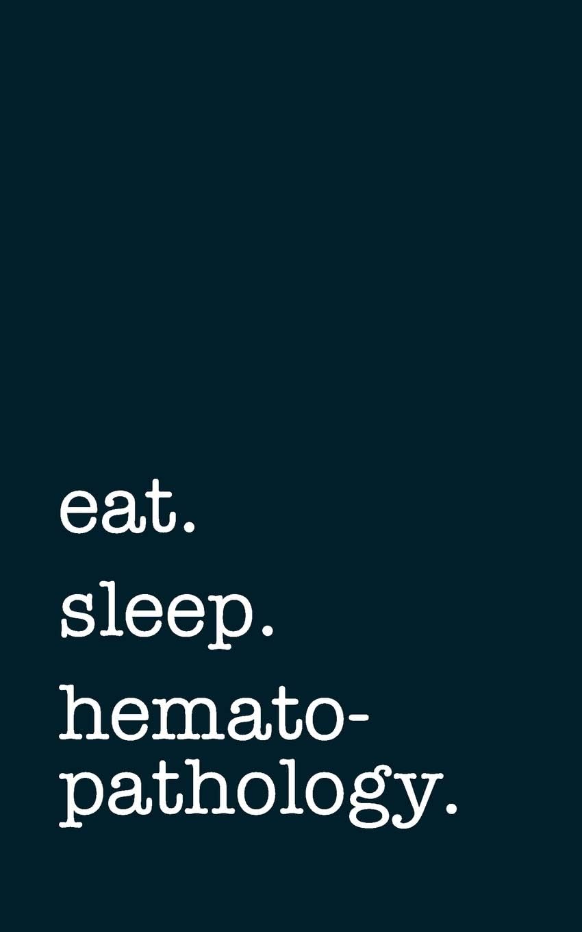 eat. sleep. hematopathology. - Lined Notebook: Writing Journal