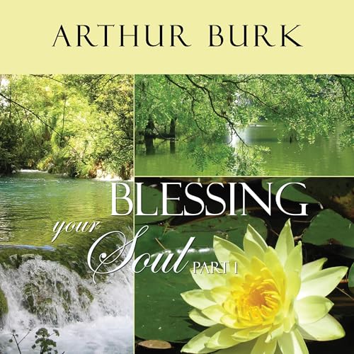Audiobook: Blessing Your Soul, Part 1 by Arthur Burk episode artwork