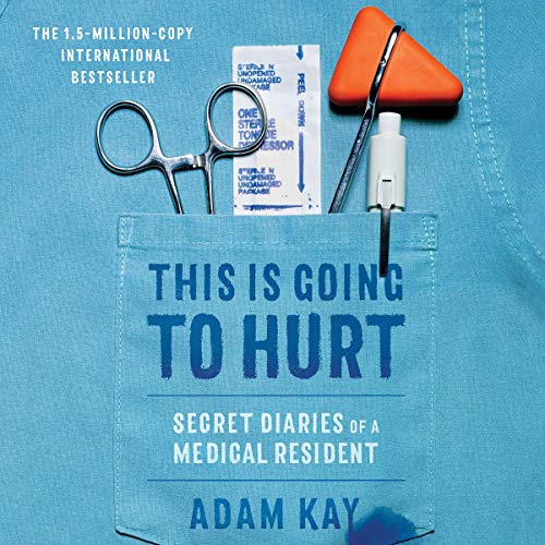 This Is Going to Hurt: Secret Diaries of a Medical Resident This Is Going to Hurt: Secret Diaries of a Medical Resident