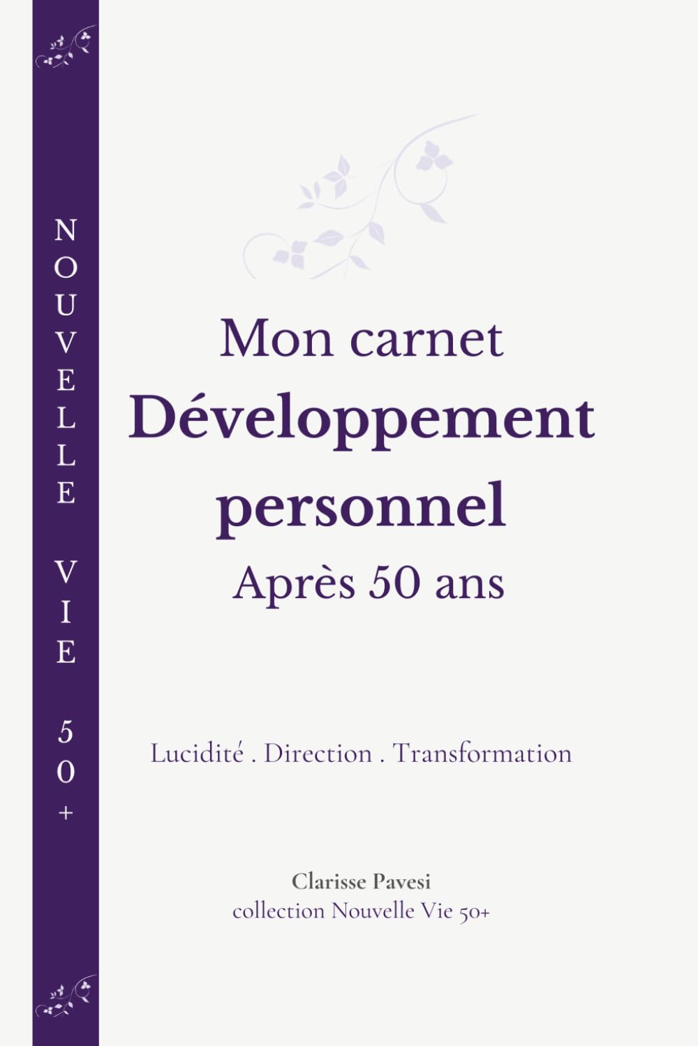 Mon carnet Développement personnel après 50 ans: Lucidité, direction et transformation pour ouvrir une nouvelle étape de sa vie. (Nouvelle Vie 50+)
