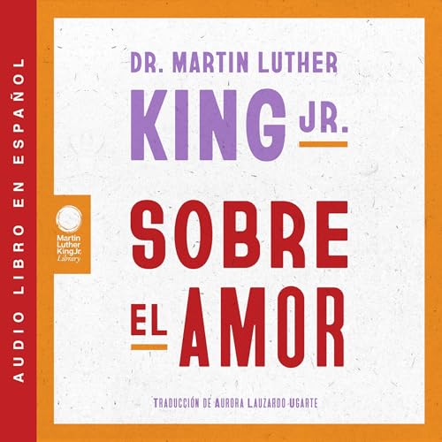 Martin Luther King's Dr. Martin Luther King Jr. on Love \ Sobre el amor (Spanish Edition) episode artwork