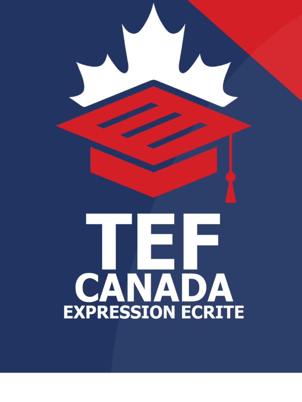 TEF Canada Expression Ecrite - TEF Canada Exam Preparation Book - Section A & Section B - TEF Canada Writing Practice Book