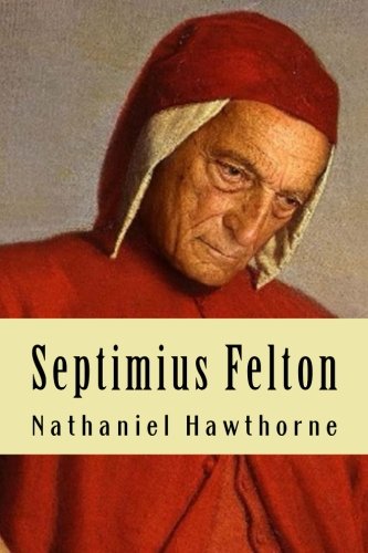 Septimius Felton: Or, The Elixir of Life 1978084900 Book Cover