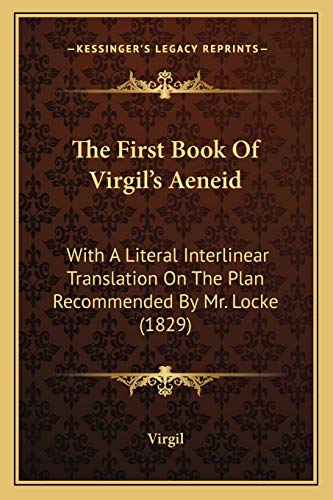 The First Book Of Virgil's Aeneid: With A Literal Interlinear Translation On The Plan Recommended By Mr. Locke (1829)