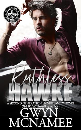 Ruthless Hawke: A Second Chance Secret Baby Romance (Billionaires of New Orleans: The Hawke Family Second Generation Book 1)
