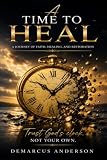 A time to heal: A Journey of Faith, Healing, and Restoration