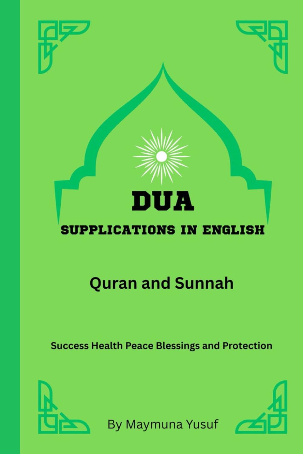 Dua (Supplications) In English: From Quran and Sunnah For Success Health Peace Blessings and Protection