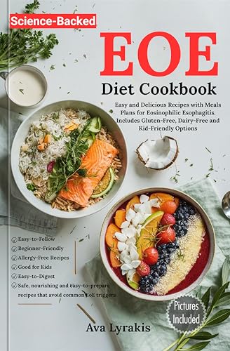EOE Diet Cookbook: Easy and Delicious Recipes with Meal Plans for Eosinophilic Esophagitis. Includes Gluten-Free, Dairy-Free, and Kid-Friendly Options