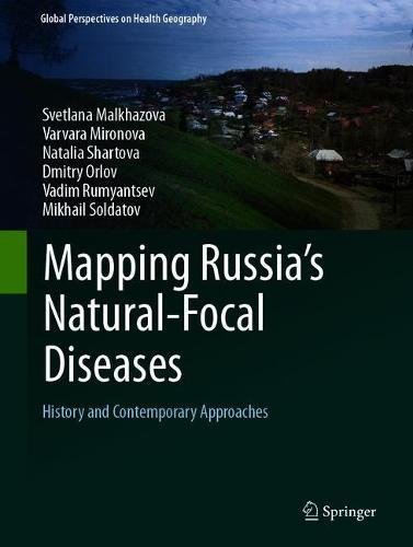 Mapping Russia's Natural-Focal Diseases: History and Contemporary Approaches (Global Perspectives on Health Geography)