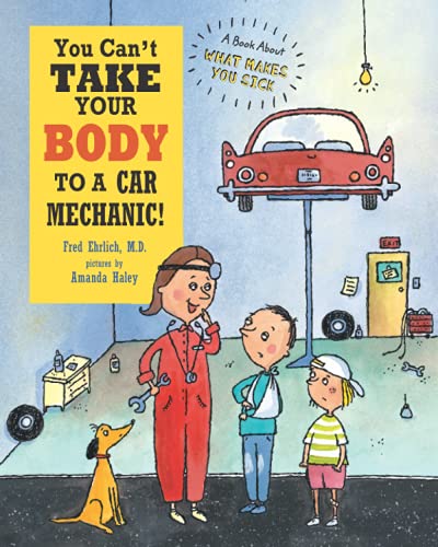 You Can’t Take Your Body to a Car Mechanic!: A