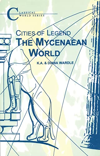 Cities of Legend: The Mycenaean World (Classical World Series)
