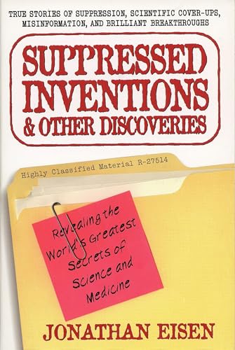 Suppressed Inventions and Other Discoveries: Revealing the World's Greatest Secrets of Science and Medicine
