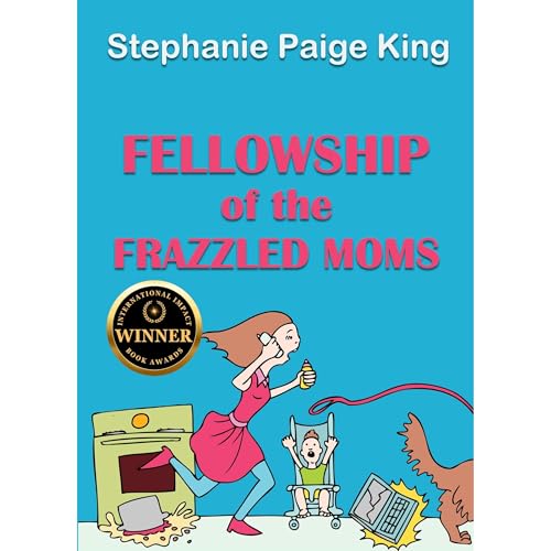 Fellowship of the Frazzled Moms by Stephanie Paige King episode artwork