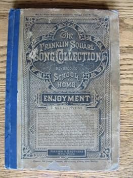Hardcover Franklin Square Song Collection: Two Hundred Favorite Songs and Hymns for Schools and Homes, Nursery and Fireside (No. 1) Book