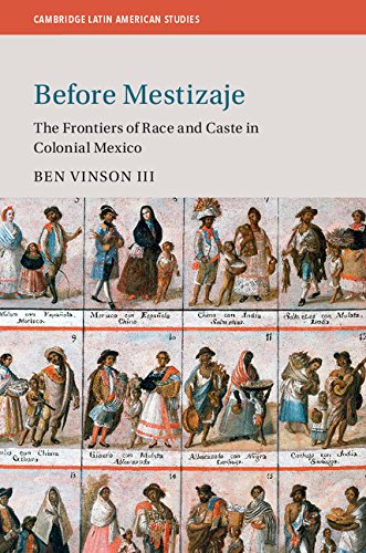 Before Mestizaje: The Frontiers of Race and Caste in Colonial Mexico (Cambridge Latin American Studies Book 105)