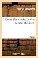 Cours A(c)La(c)Mentaire de Droit Romain.... Tome 2 2013414706 Book Cover