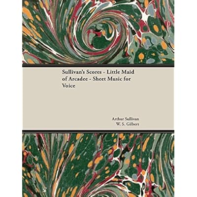 The Scores of Sullivan - Little Maid of Arcadee - Sheet Music for Voice