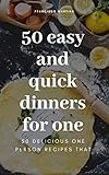 50 easy and quick dinners for one: 50 delicious one person recipes that (english edition)