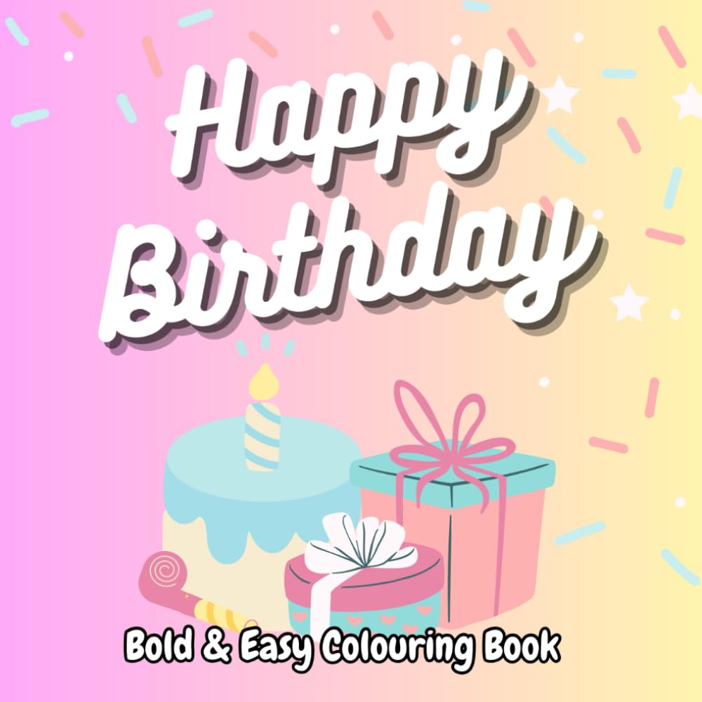 Happy Birthday Bold & Easy Colouring Book: Simple Designs For Kids and Adults