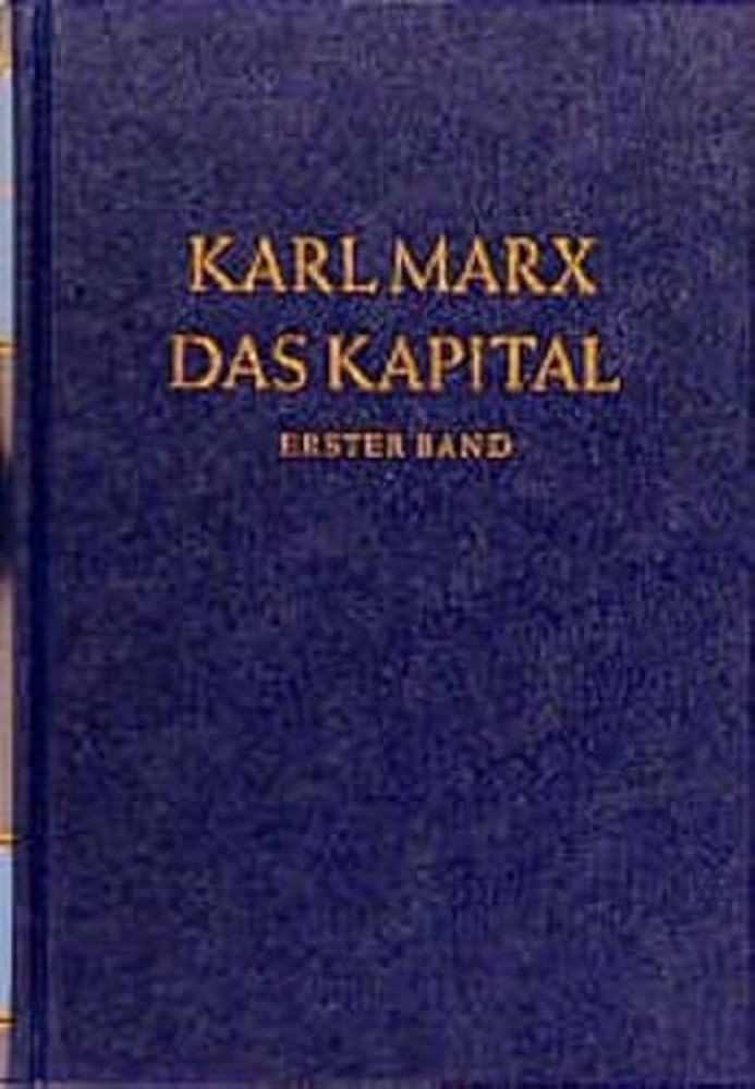 Das Kapital 1. Kritik der politischen Ökonomie: Der Produktionsprozess des Kapitals