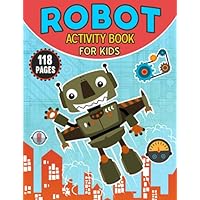 Robot Activity Book for Kids: Amazing Robot Coloring and Activity Pages with Coloring Page, Dot to Dot, Complete the Picture, Copy the Picture, Maze and More! for Kids, Toddlers and Preschoolers