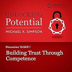 Discussion 12: Skill 1 - Building Trust Through Competence Audiobook By Michael K. Simpson, FranklinCovey cover art