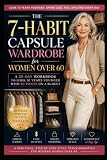 The 7-Habit Capsule Wardrobe for Women Over 60: A 30-Day Workbook to Look 10 Years Younger with 30 Pieces on a Budget (The Effortless Style Series)