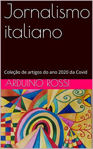 Jornalismo italiano: Coleção de artigos do ano 2020 da Covid (Articoli e opinioni Livro 2)