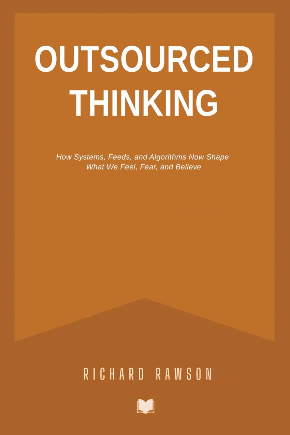 Outsourced Thinking: How Systems, Feeds, and Algorithms Now Shape What We Feel, Fear, and Believe