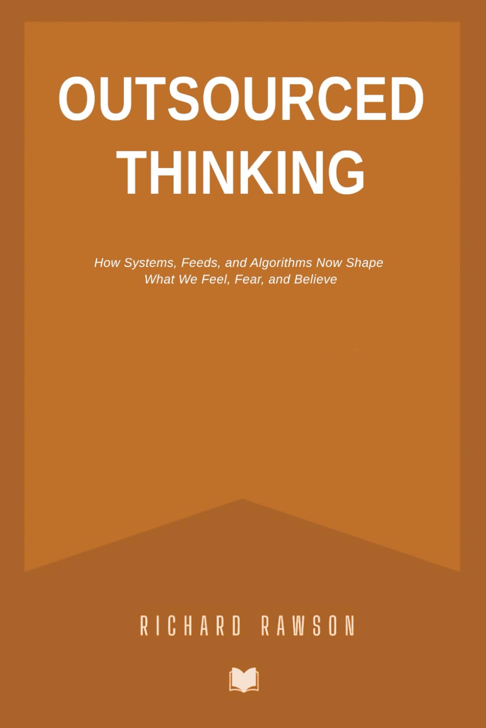 Outsourced Thinking: How Systems, Feeds, and Algorithms Now Shape What We Feel, Fear, and Believe
