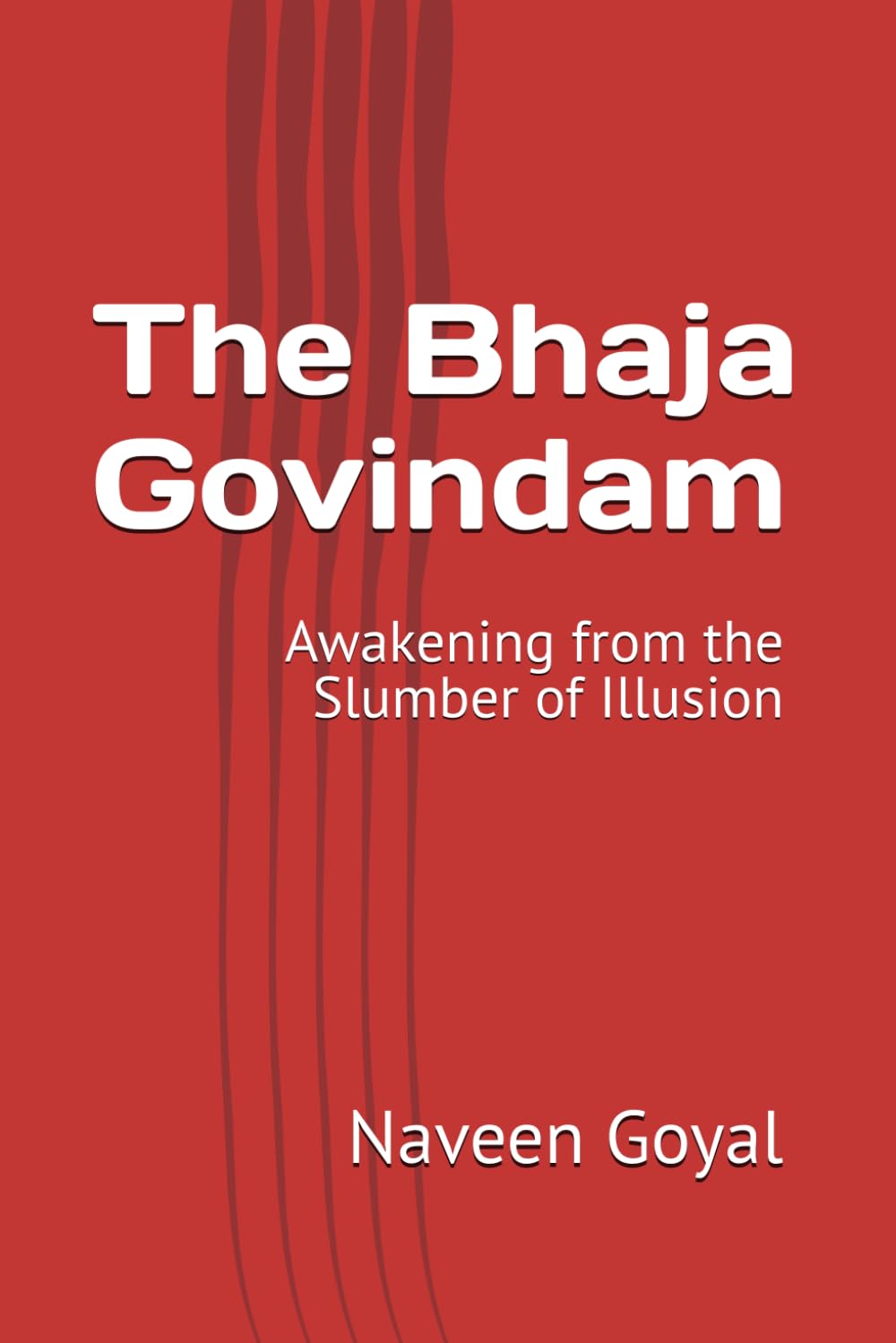 The Bhaja Govindam: Awakening from the Slumber of Illusion (Advaita Vedanta: Adi Shankaracharya)