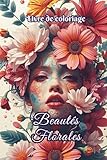  Livre de coloriage Beautés Florales: 50 portraits floraux : femmes, fleurs et art zen pour éveiller la créativité, retrouver la détente et apaiser l’esprit. Idéal anti-stress, TDAH.
