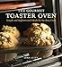 The Gourmet Toaster Oven: Simple and Sophisticated Meals for the Busy Cook [A Cookbook]
