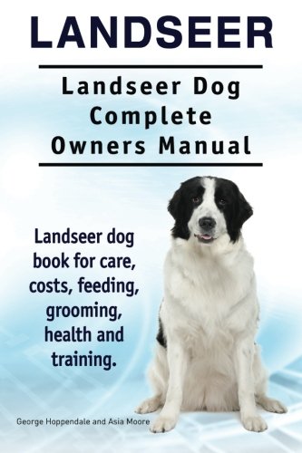 Landseer. Landseer Dog Complete Owners Manual. Landseer dog book for care, costs, feeding, grooming, health and training.