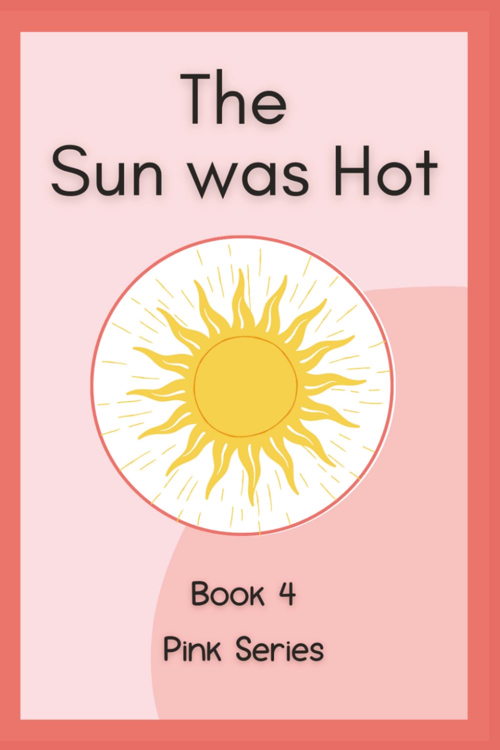 The Sun Was Hot: Book 4 | CVC Easy Readers (Montessori Pink Readers)