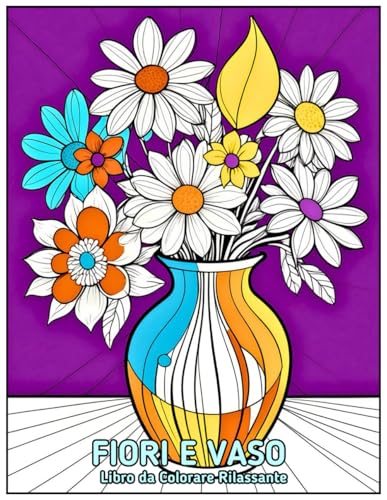 Fiori e Vaso Libro da colorare rilassante: Ideale per gli amanti della natu...
