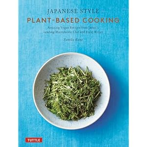 Japanese Style Plant-Based Cooking: Amazing Vegan Recipes from Japan’s Leading Macrobiotic Chef and Food Writer Hardcover – 25 July 2024