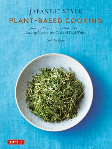 Japanese Style Plant-Based Cooking: Amazing Vegan Recipes from Japan's Leading Macrobiotic Chef and Food Writer Hardcover – 25 July 2024