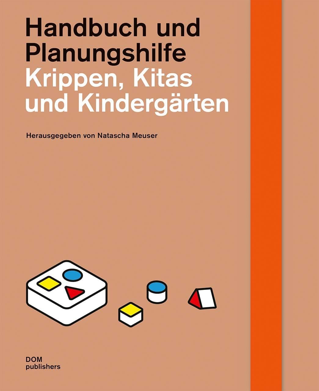 Krippen, Kitas und Kindergärten. Handbuch und Planungshilfe (Handbuch und Planungshilfe/Construction and Design Manual)