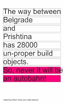Paperback The way between Belgrade and Prishtina has 28000 un-proper build objects. So, never it will be an autobahn! (Transcripts from "Cultural Policies as Crisis Management?" Book
